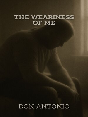cover image of The Weariness of Me